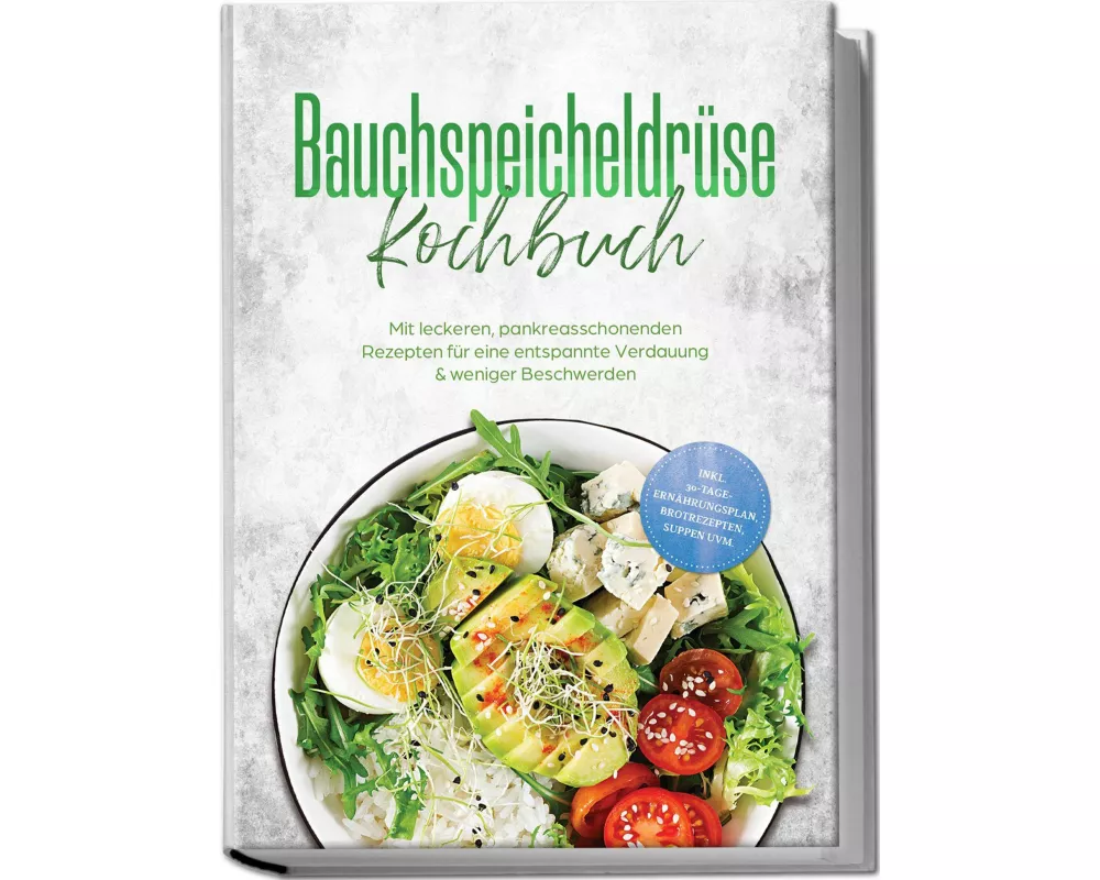 Bauchspeicheldrüse Kochbuch: Mit leckeren, pankreasschonenden Rezepten für eine entspannte Verdauung & weniger Beschwerden - inkl. 30-Tage-Ernährungsp