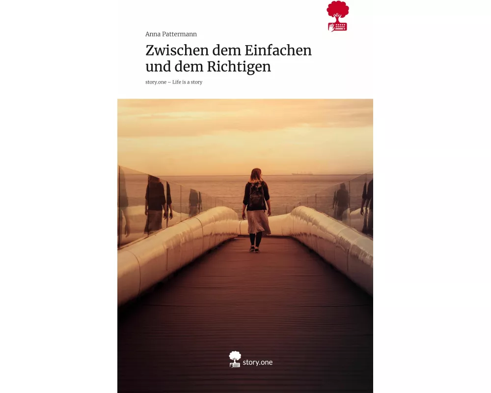 Zwischen dem Einfachen und dem Richtigen. Life is a Story - story.one