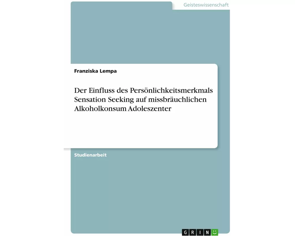 Der Einfluss des Persönlichkeitsmerkmals Sensation Seeking auf missbräuchlichen Alkoholkonsum Adoleszenter