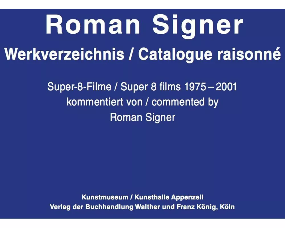 Roman Signer. Super-8 Filme 1975-2001. kommentiertes Werkverzeichnis / annotated Catalogue Raisonné