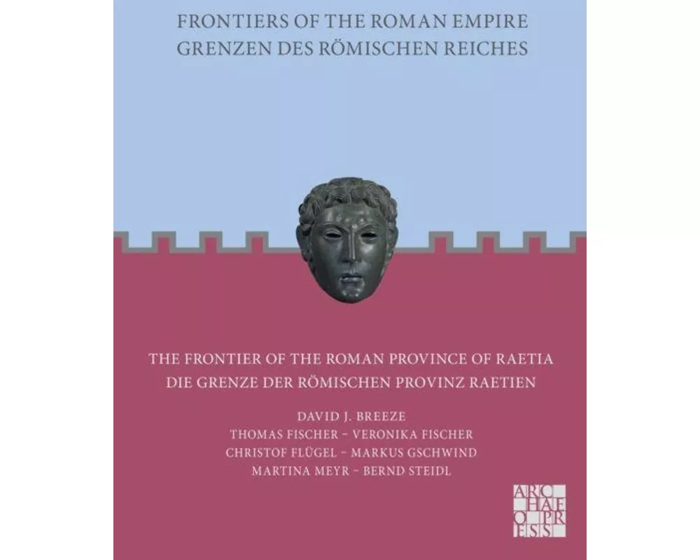 Frontiers of the Roman Empire: The Frontier of the Roman Province of Raetia
