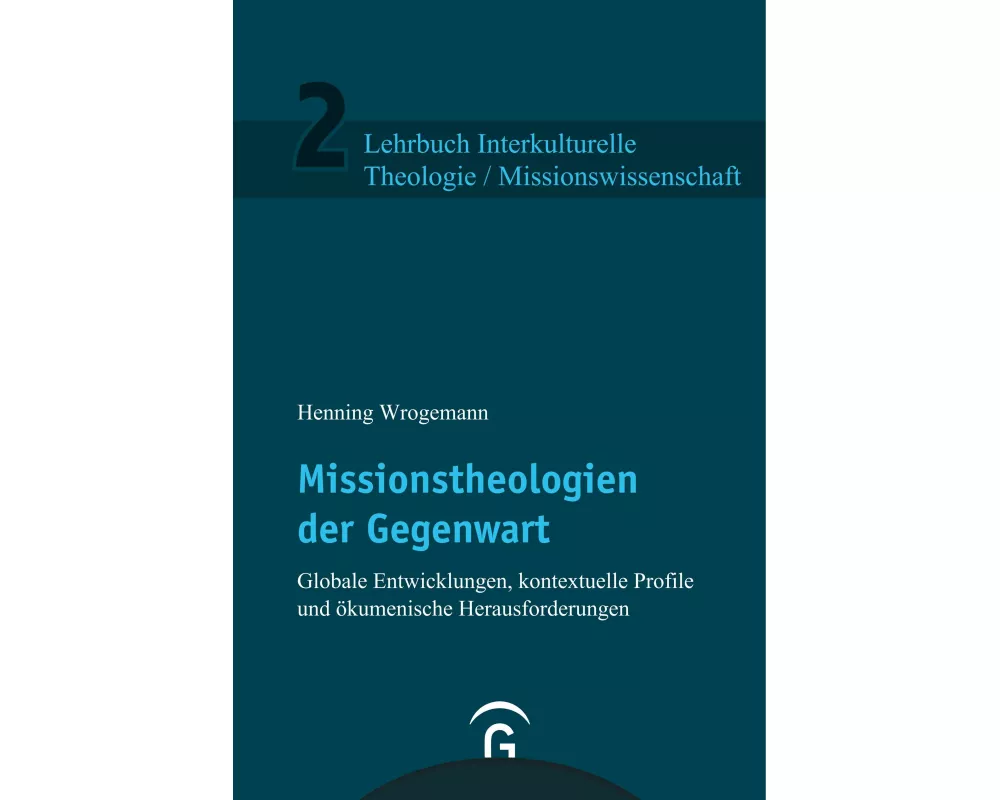 Lehrbuch Interkulturelle Theologie / Missionswissenschaft / Missionstheologien der Gegenwart