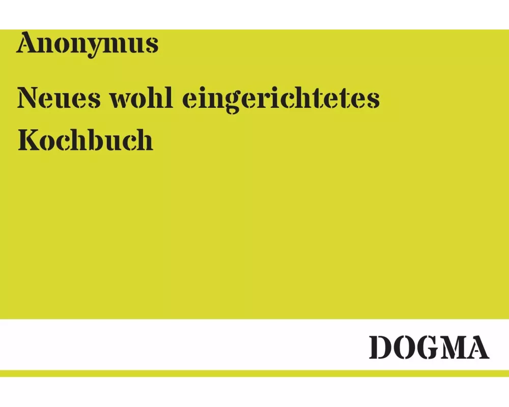 Neues wohl eingerichtetes Kochbuch