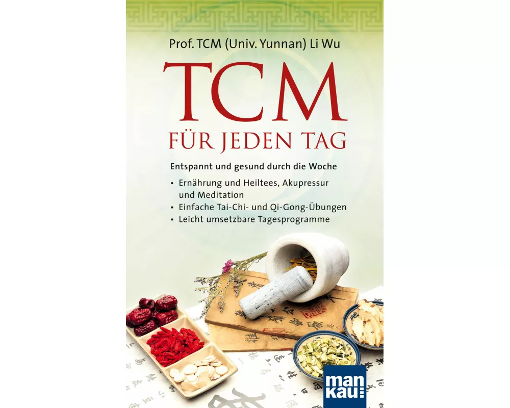 TCM für jeden Tag. Entspannt und gesund durch die Woche