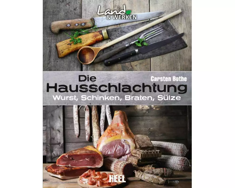 Die Hausschlachtung: Wurst, Schinken, Braten, Sülze
