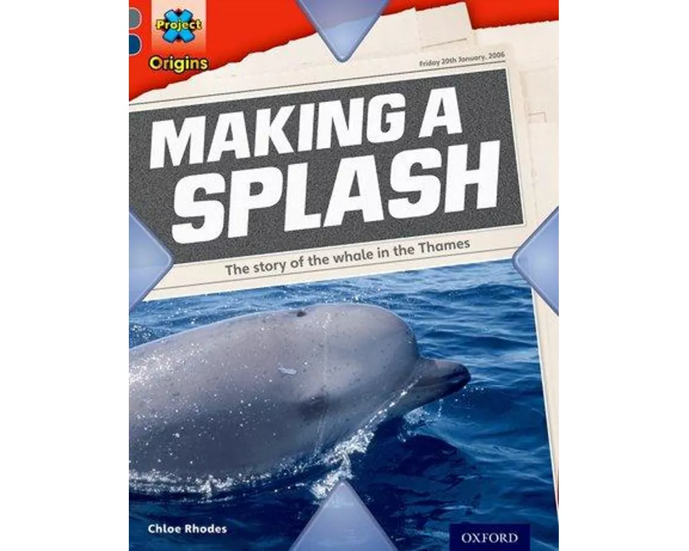 Project X Origins: Grey Book Band, Oxford Level 14: In the News: Making a Splash