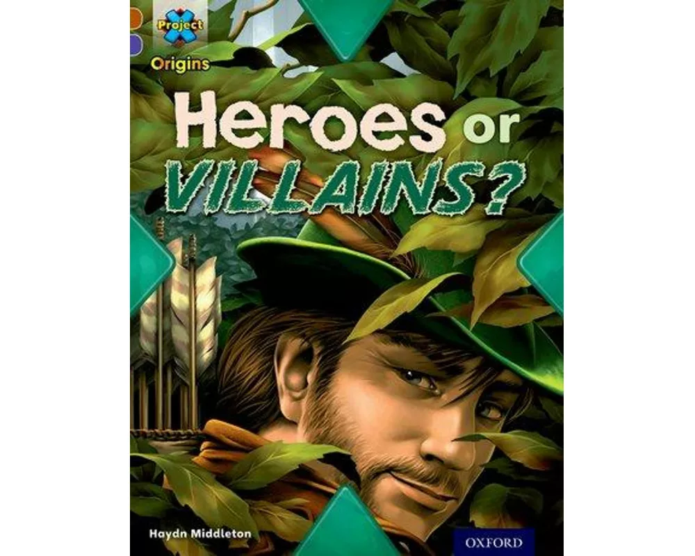 Project X Origins: Brown Book Band, Oxford Level 11: Heroes and Villains: Heroes or Villains?