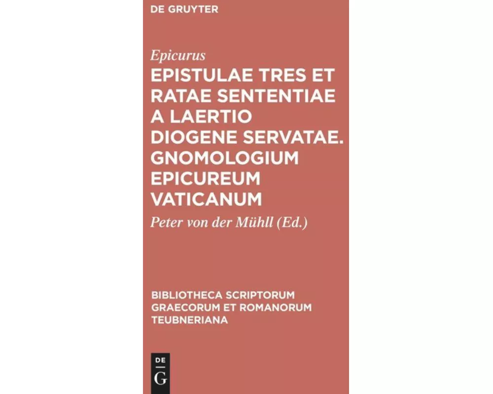Epistulae tres et ratae sententiae a Laertio Diogene servatae. Gnomologium Epicureum Vaticanum