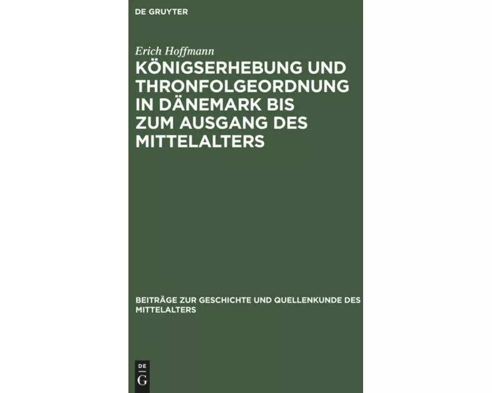 Königserhebung und Thronfolgeordnung in Dänemark bis zum Ausgang des Mittelalters