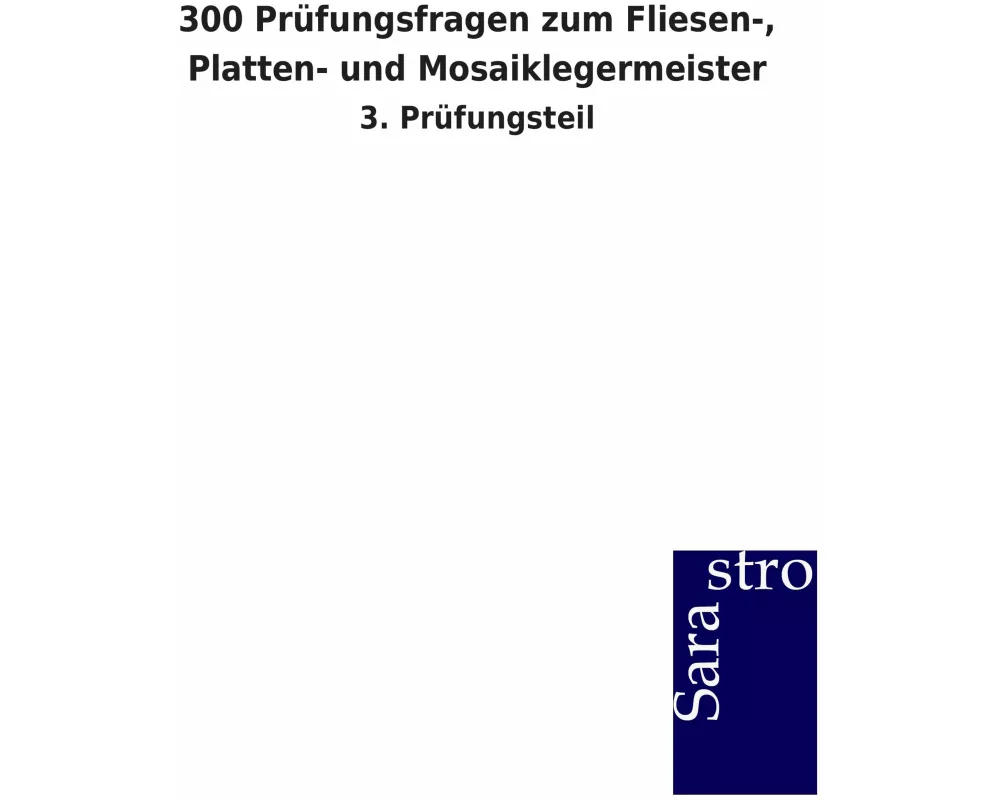 300 Prüfungsfragen zum Fliesen-, Platten- und Mosaiklegermeister