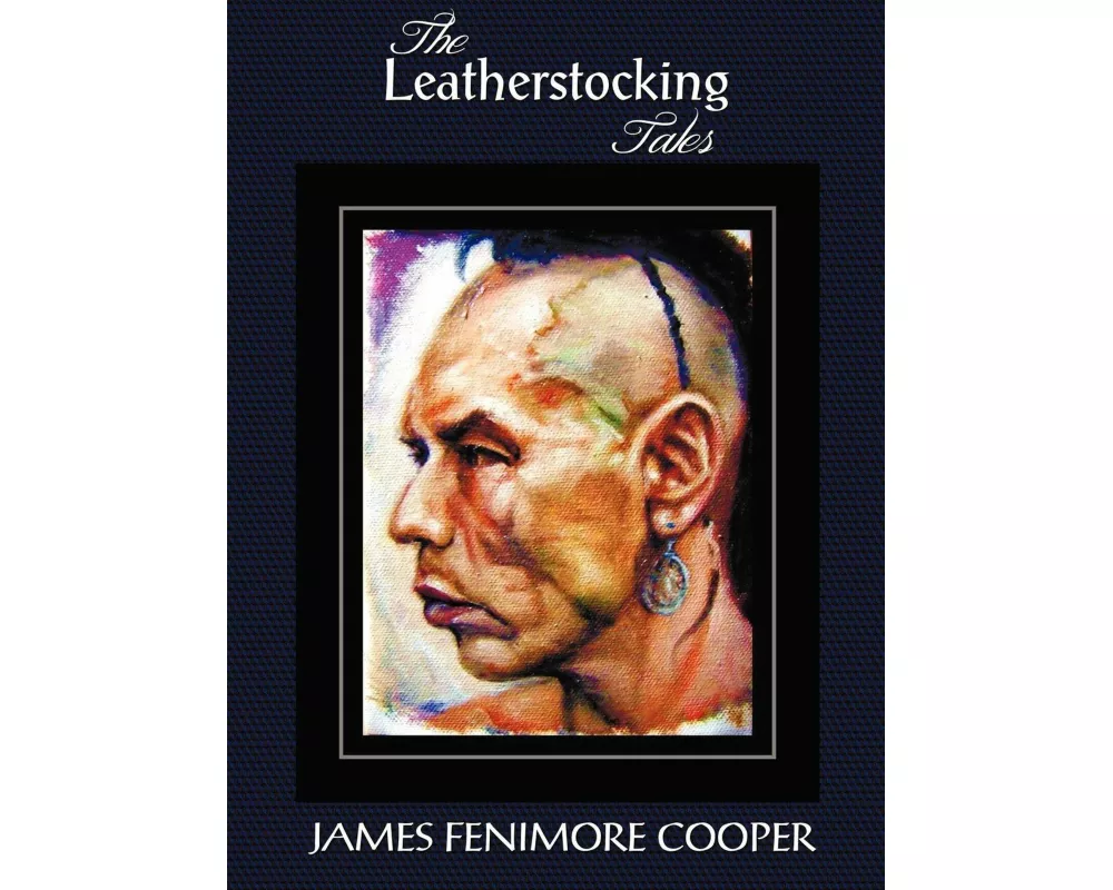 The Leatherstocking Tales (Complete and Unabridged)