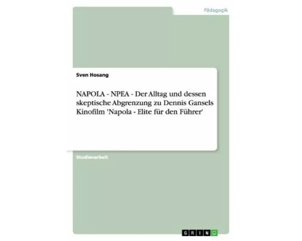 NAPOLA - NPEA - Der Alltag und dessen skeptische Abgrenzung zu Dennis Gansels Kinofilm 'Napola - Elite für den Führer'