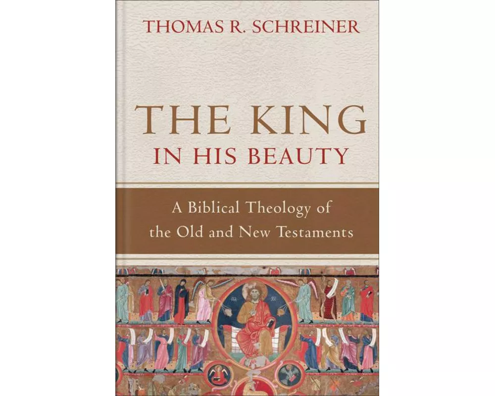 The King in His Beauty – A Biblical Theology of the Old and New Testaments