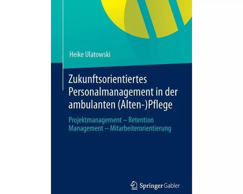Zukunftsorientiertes Personalmanagement in der ambulanten (Alten-)Pflege