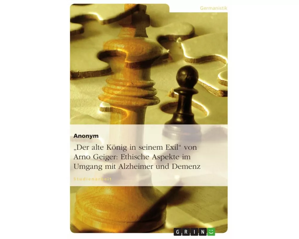 "Der alte König in seinem Exil" von Arno Geiger: Ethische Aspekte im Umgang mit Alzheimer und Demenz