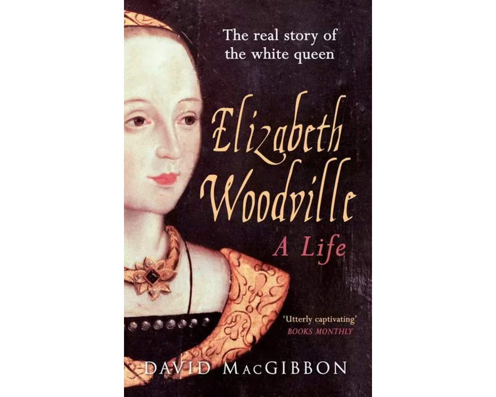 Elizabeth Woodville - A Life