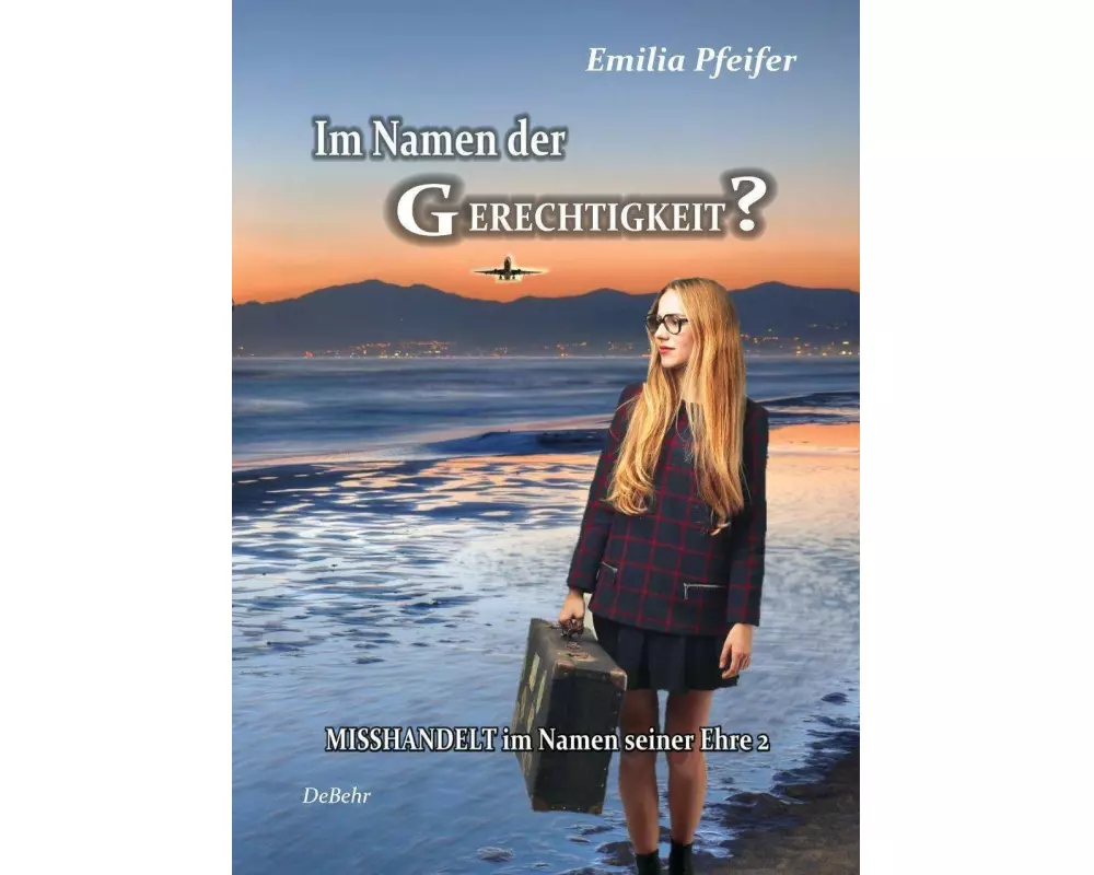 Im Namen der Gerechtigkeit? - Misshandelt im Namen seiner Ehre Band 2 - Tatsachenroman