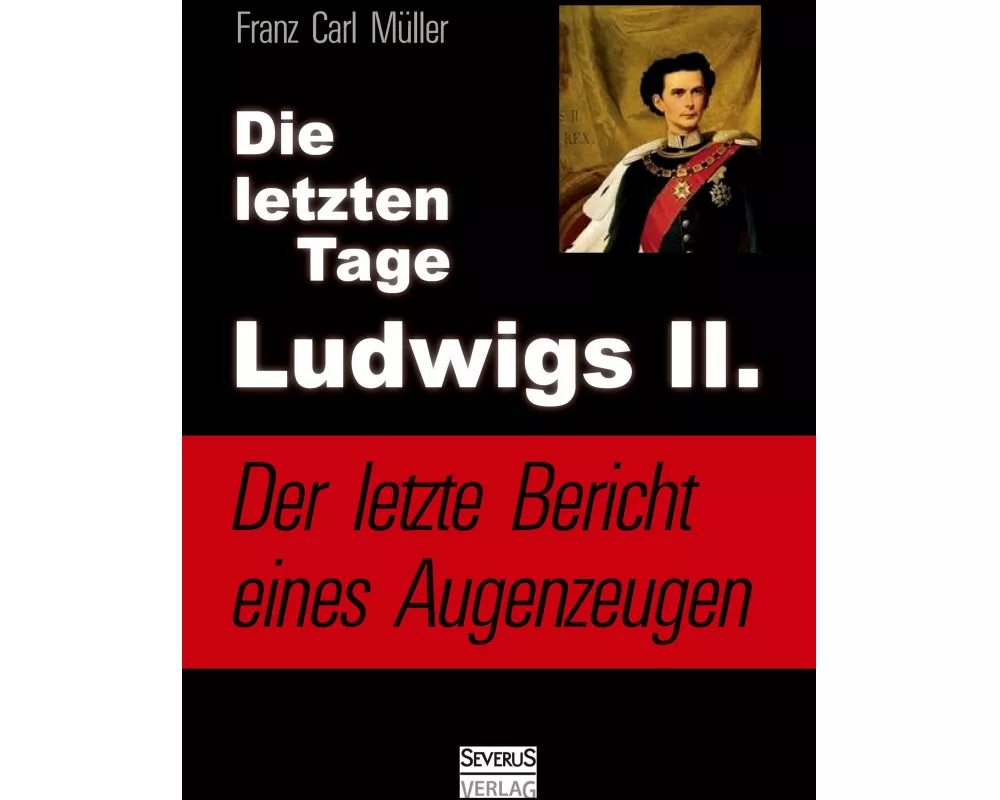 Die letzten Tage Ludwigs II.: Der letzte Bericht eines Augenzeugen