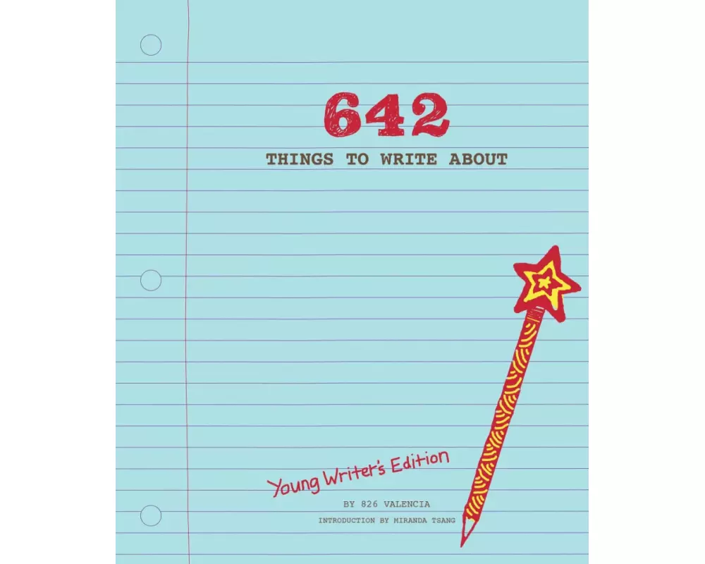 642 Things to Write About: Young Writer's Edition