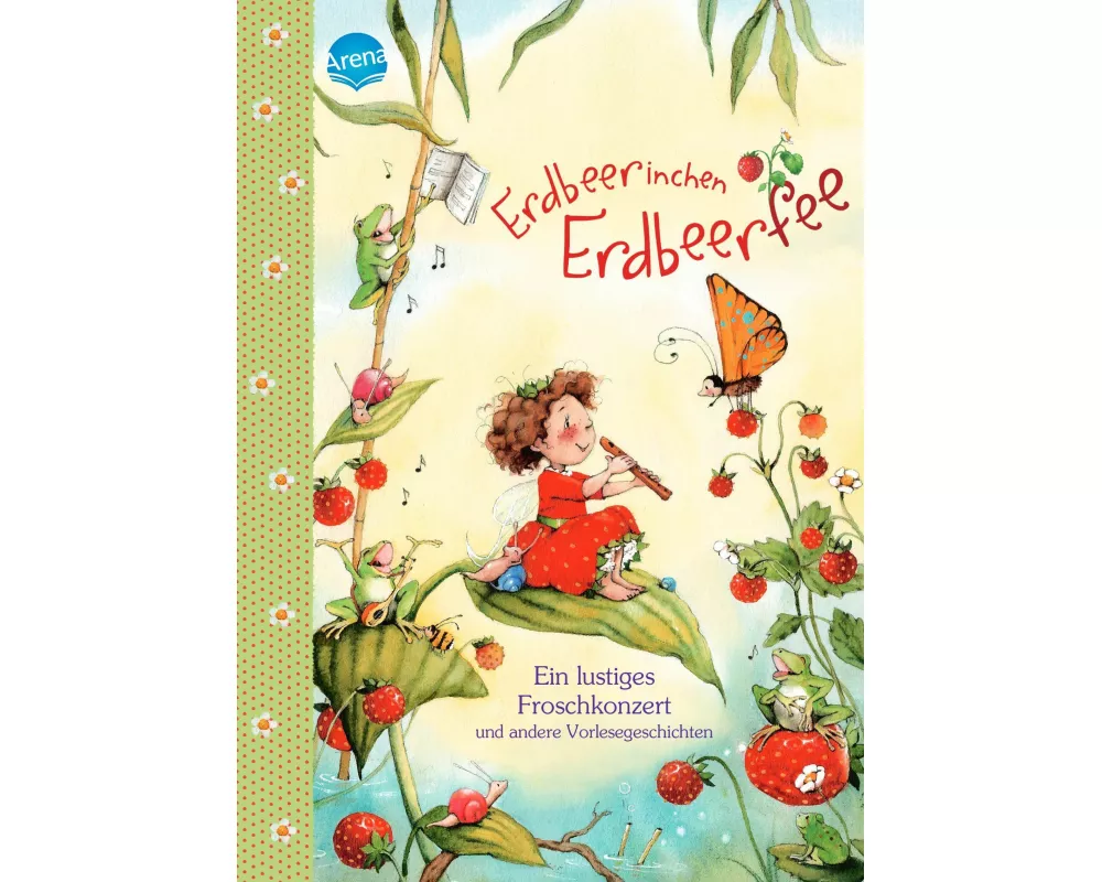 Erdbeerinchen Erdbeerfee. Ein lustiges Froschkonzert und andere Vorlesegeschichten