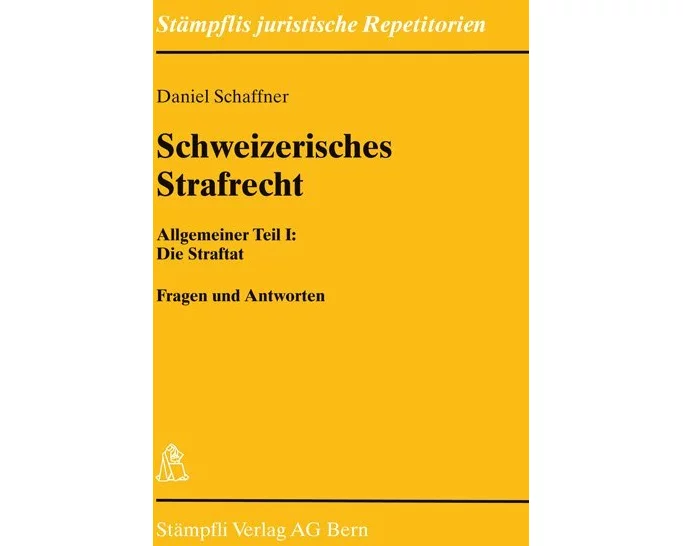 Schweizerisches Strafrecht Allgemeiner Teil I: Die Straftat