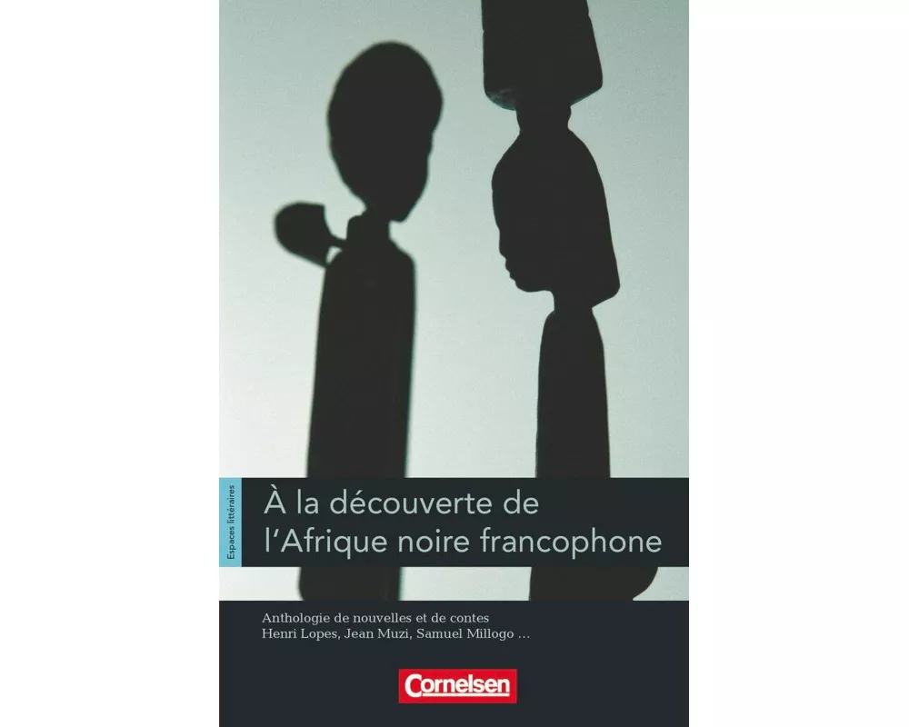 Espaces littéraires, Lektüren in französischer Sprache, B1-B1+, À la découverte de l'Afrique noire francophone, Anthologie de nouvelles et de contes,