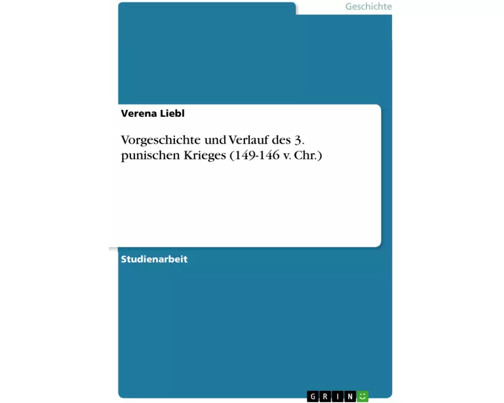 Vorgeschichte und Verlauf des 3. punischen Krieges (149-146 v. Chr.)
