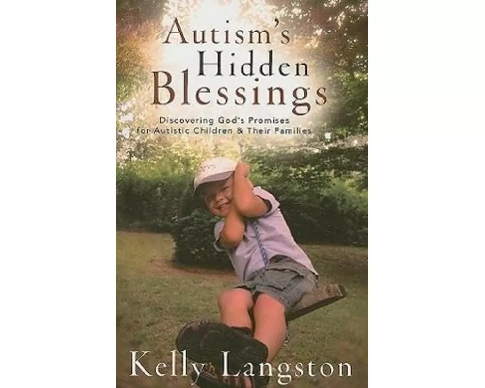 Autism`s Hidden Blessings – Discovering God`s Promises for Autistic Children & Their Families