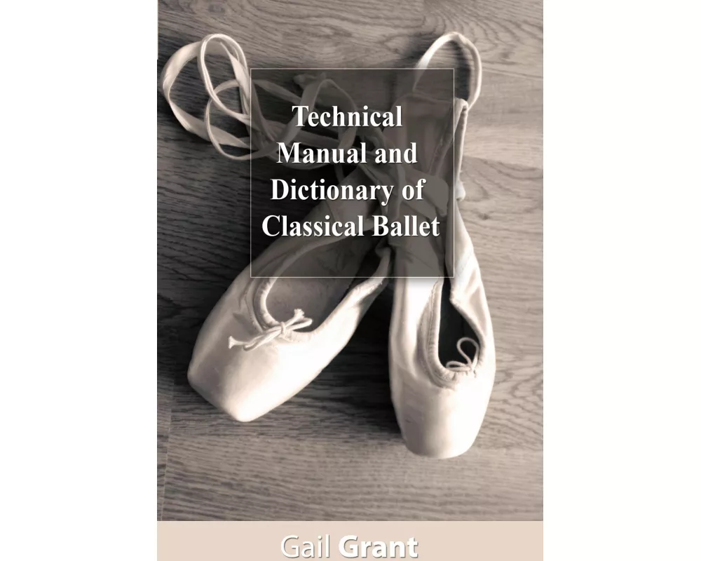Technical Manual and Dictionary of Classical Ballet