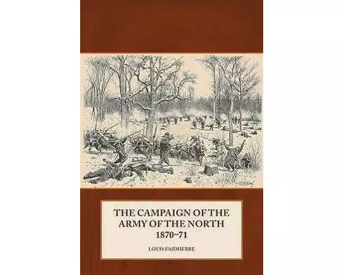 The Campaign of the Army of the North 1870 - 71