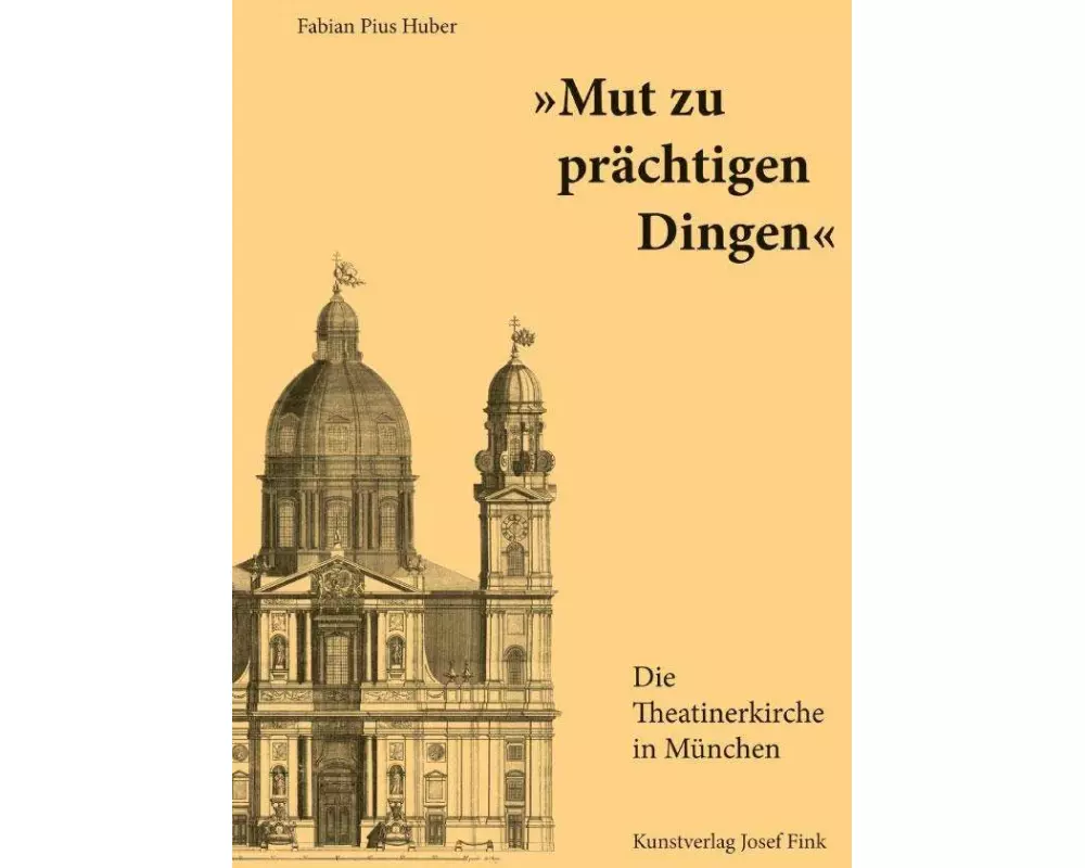 "Mut zu prächtigen Dingen" - Die Theatinerkirche in München