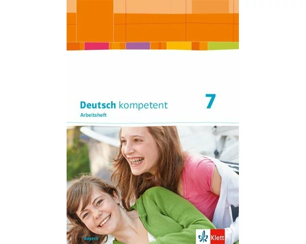 Deutsch kompetent 7. Ausgabe Bayern. Arbeitsheft mit Lösungen Klasse 7