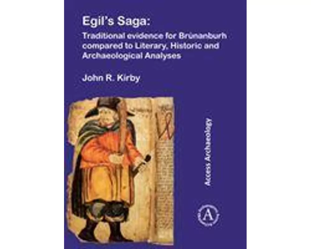 Egil’s Saga: Traditional evidence for Brunanburh compared to Literary, Historic and Archaeological Analyses