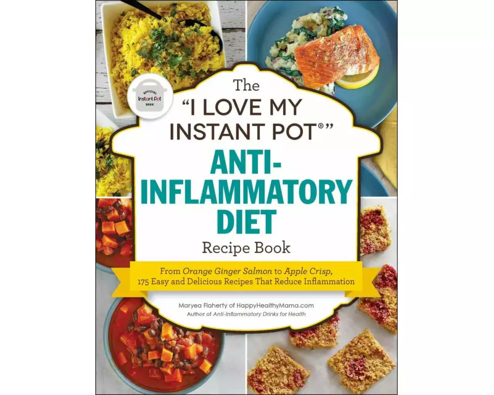 The "I Love My Instant Pot" Anti-Inflammatory Diet Recipe Book