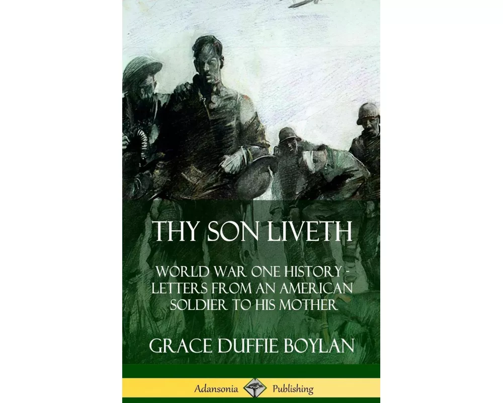 Thy Son Liveth: World War One History - Letters from an American Soldier to His Mother (Hardcover)