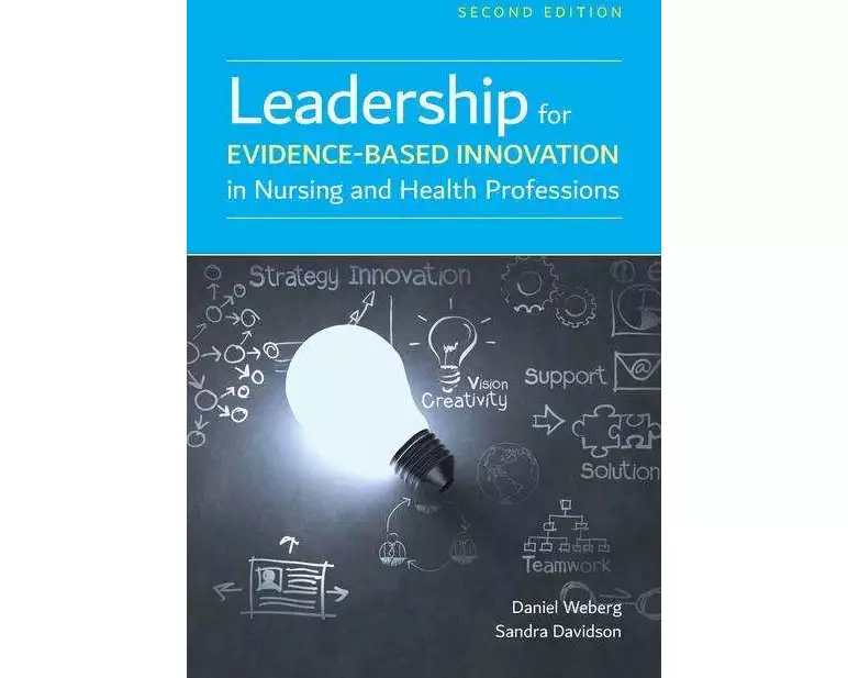 Leadership For Evidence-Based Innovation In Nursing And Health Professions