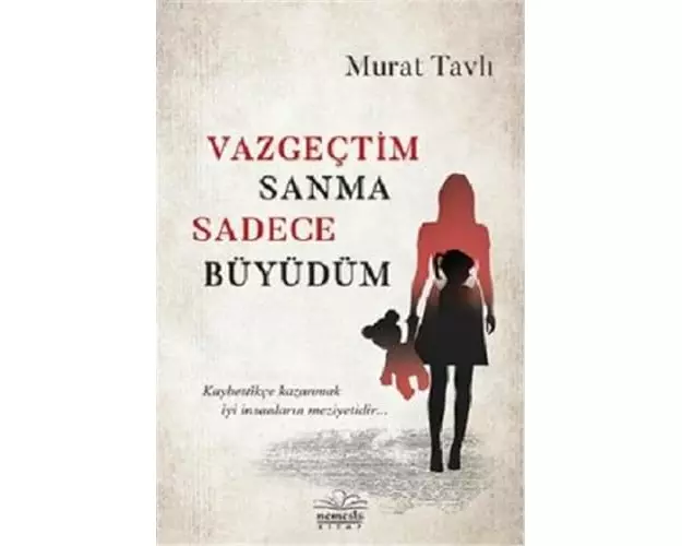 Vazgectim Sanma Sadece Büyüdüm