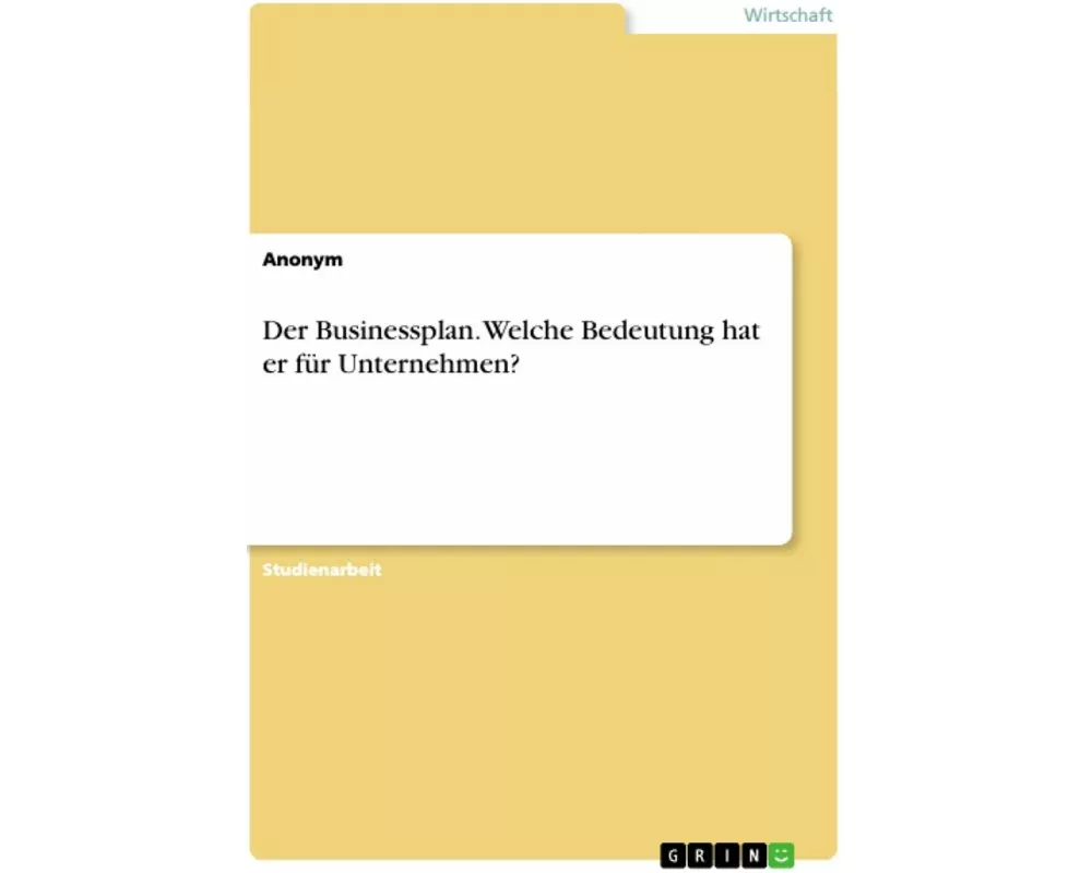 Der Businessplan. Welche Bedeutung hat er für Unternehmen?