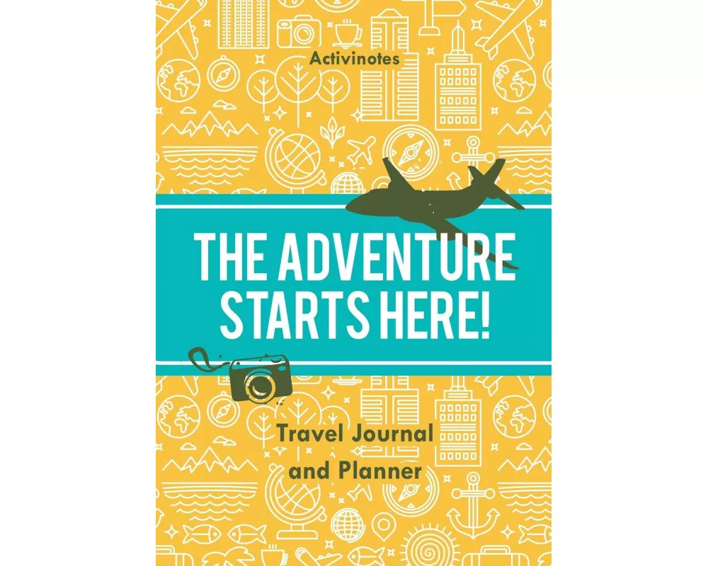 The Adventure Starts Here! Travel Journal and Planner