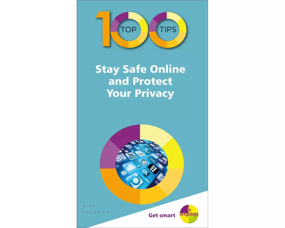 100 Top Tips - Stay Safe Online and Protect Your Privacy