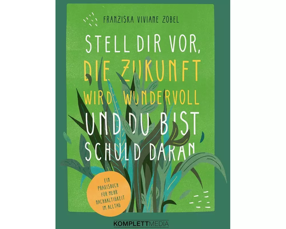 Stell dir vor, die Zukunft wird wundervoll und du bist schuld daran