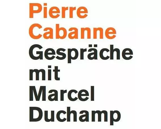 Pierre Cabanne. Gespräche mit Marcel Duchamp. Ein ganz wunderbares Leben