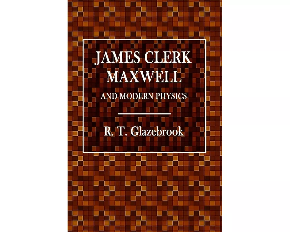 James Clerk Maxwell and Modern Physics