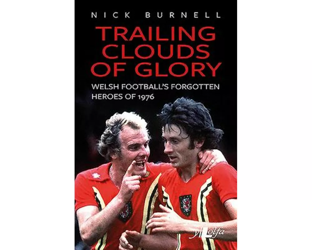 Trailing Clouds of Glory - Welsh Football's Forgotten Heroes of 1976