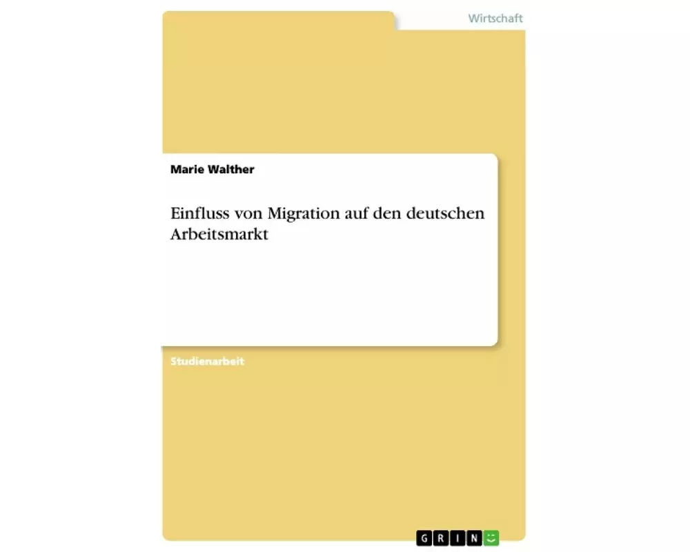 Einfluss von Migration auf den deutschen Arbeitsmarkt