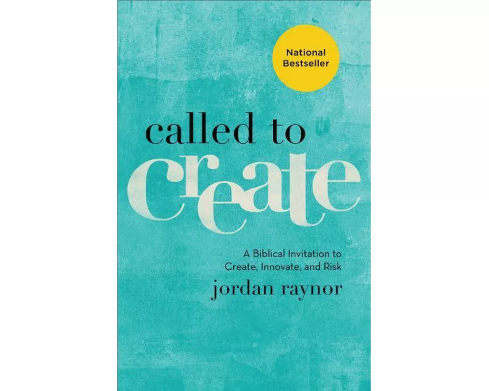 Called to Create – A Biblical Invitation to Create, Innovate, and Risk