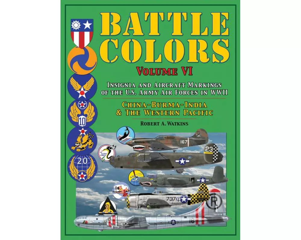 Battle Colors Volume VI: Insignia and Aircraft Markings of the U.S. Army Air Forces in WWII