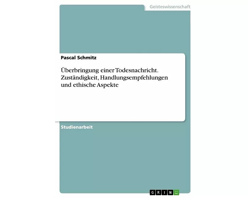 Überbringung einer Todesnachricht. Zuständigkeit, Handlungsempfehlungen und ethische Aspekte