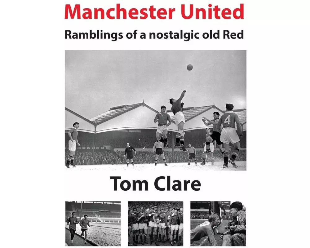 Manchester United - Ramblings of a Nostalgic Old Red