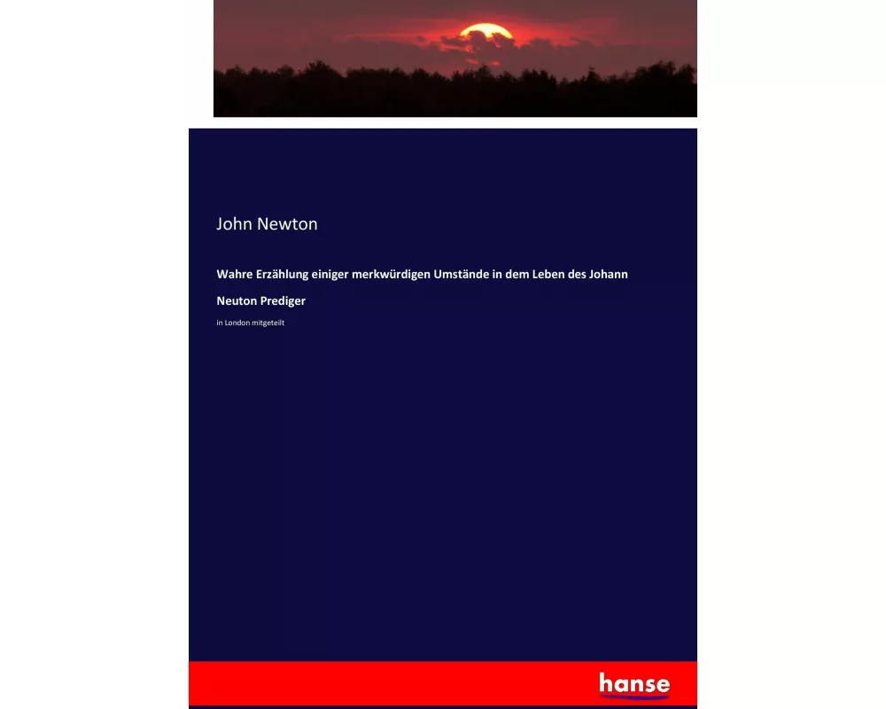 Wahre Erzählung einiger merkwürdigen Umstände in dem Leben des Johann Neuton Prediger